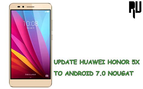 How To Update Huawei Honor 5x To Android Nougat 70 Root Update