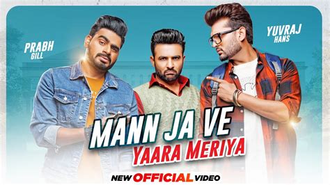Mann Ja Ve Yaara Meriya Official Video Yuvraaj Hans Prabh Gill