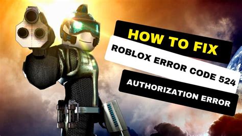 How To Fix Roblox Error Code 524 Authorization Error 2022