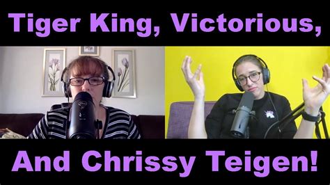 Tiger King Victorious And Chrissy Teigen Ep108 Youtube
