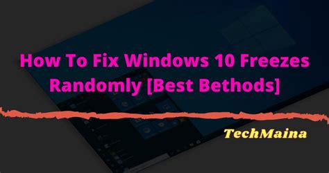 How To Fix Windows 10 Freezes Randomly 12 Best Solution Techmaina