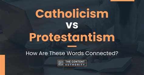 Catholicism Vs Protestantism How Are These Words Connected