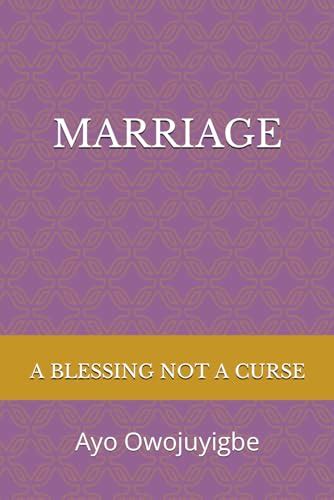 Marriage A Blessing Not A Curse By Ayodele Owojuyigbe Goodreads