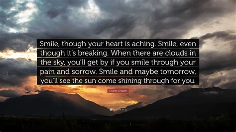charlie chaplin quote “smile though your heart is aching smile even though it s breaking