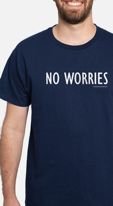 No Worries T Shirts Cafepress