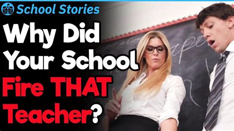 Why Did That Teacher Get Fired From Your School School Stories 42 Youtube Teacher
