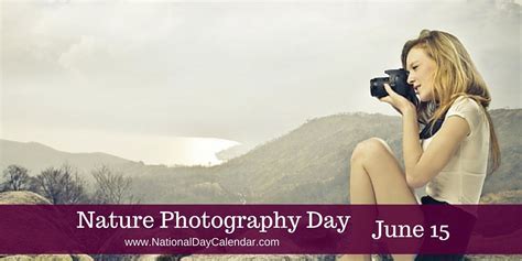 Holidays June15th Naturephotographyday National Day Calendar