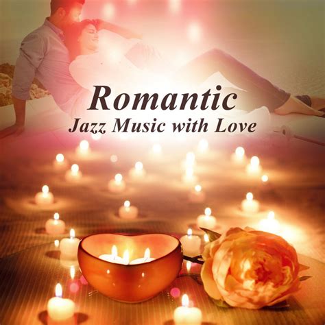 Romantic Jazz Music With Love Smooth Jazz Songs Candlelight Dinner For Lovers Sensual Piano