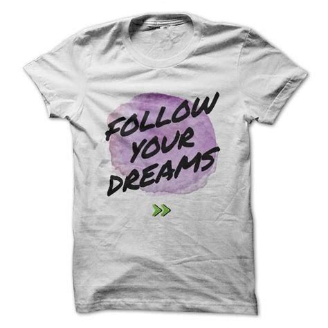 Follow Your Dreams Inspirational T Shirt Do You Want To Achieve Your