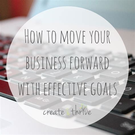 How To Move Your Business Forward With Effective Goals Create And Thrive