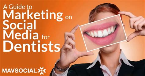 A Guide To Marketing On Social Media For Dentists Mavsocial