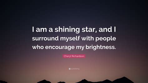 Cheryl Richardson Quote I Am A Shining Star And I Surround Myself