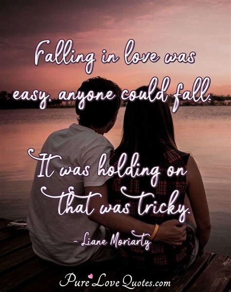 Quotable quotes wisdom quotes true quotes words quotes great quotes quotes to live by motivational quotes qoutes quotes quotes. Falling in love was easy, anyone could fall. It was holding on that was tricky. | PureLoveQuotes