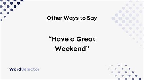 10 Other Ways To Say Have A Great Weekend Wordselector