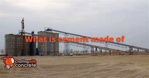 What is cement made of - craftingwithconcrete.com