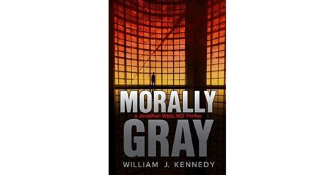 Morally Gray A Jonathan West Md Thriller By William J Kennedy