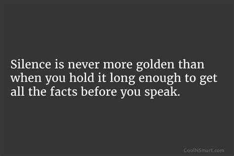 Quote Silence Is Never More Golden Than When You Hold It Long Enough