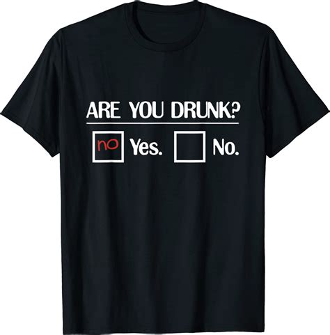 Are You Drunk Yes No Funny Drinking Joke T Shirt Clothing
