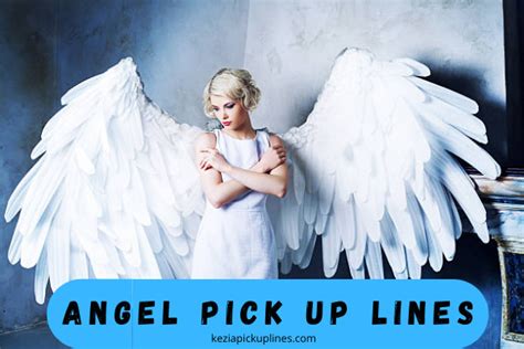 55 Angel Pick Up Lines Heaven Flirt Lines 2024 • Keziapickuplines