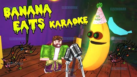 Banana Eats Karaoke Banana ~ Banana Eats Roblox ~ Elseniorrx Roblox Youtube
