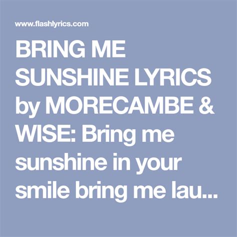 bring me sunshine lyrics by morecambe and wise bring me sunshine in your smile bring me laughter