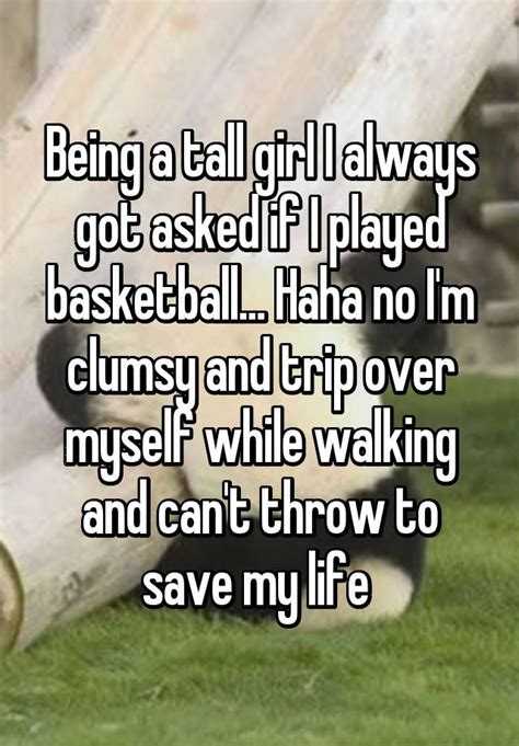 Being A Tall Girl I Always Got Asked If I Played Basketball Haha No