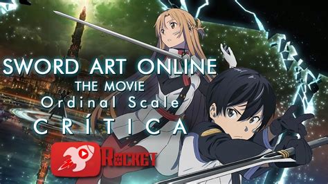 This requires the probable death. Sword Art Online: Ordinal Scale Crítica - YouROCKET - YouTube