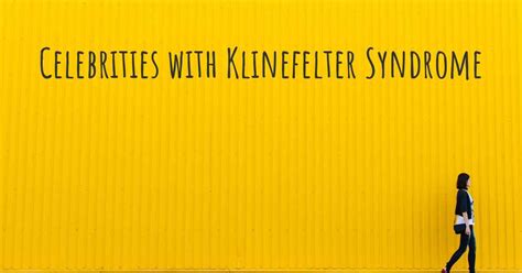 Celebrities With Klinefelter Syndrome
