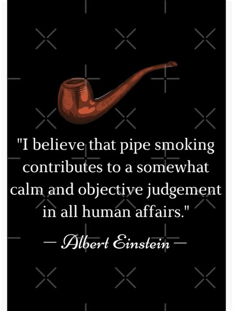 Albert Einstein Pipe Smoking Quote Poster For Sale By Meddart Redbubble