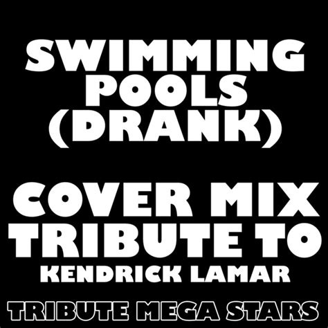 Swimming Pools Drank Cover Mix Tribute To Kendrick Lamar Ep By Tribute Mega Stars Spotify