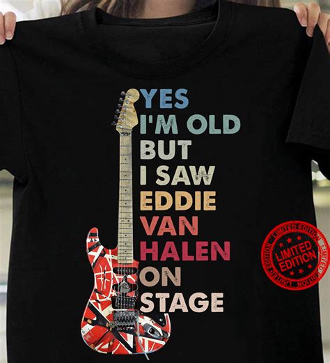 Yes Im Old But I Saw Eddie Halen On Stage Shirt