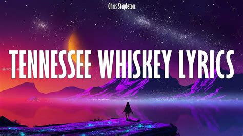 Chris Stapleton Tennessee Whiskey Lyrics Lyrics Youtube