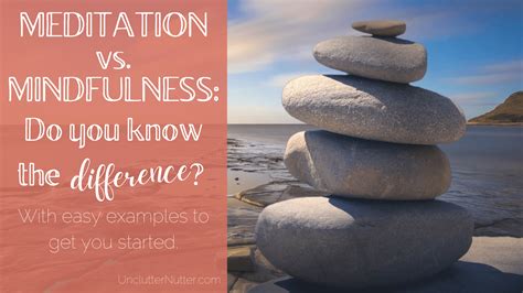 Meditation vs Mindfulness: do you know the difference? ~ Unclutter Nutter