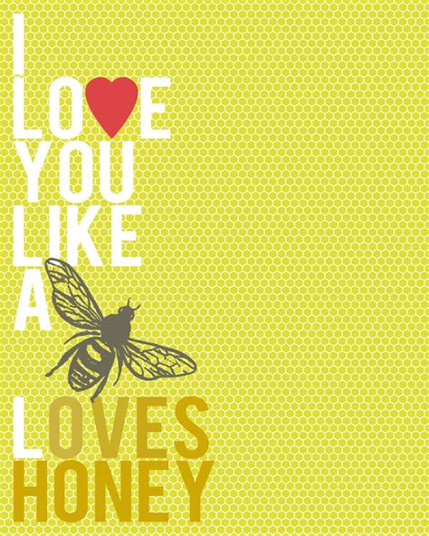 Love You Like A Bee Loves Honey Love Quotes Bee Quotes Bee Art Bee