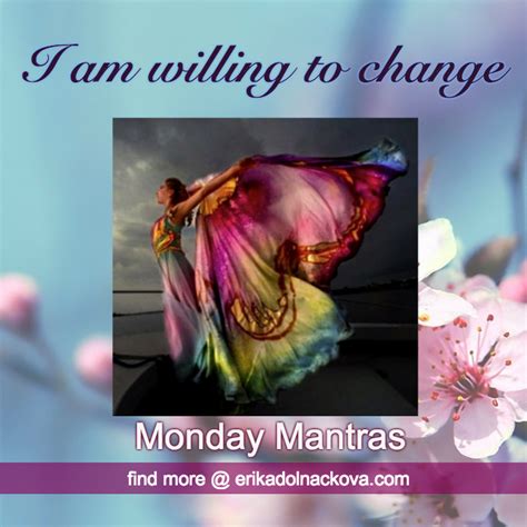 Monday Mantra I Am Willing To Change Erika Dolnackova