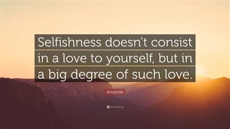 Aristotle Quote Selfishness Doesnt Consist In A Love To Yourself