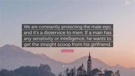 Betty Dodson Quote We Are Constantly Protecting The Male Ego And It