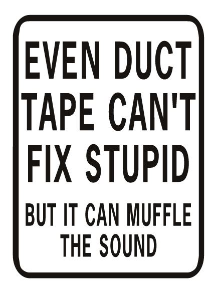 Image Even Duct Tape Cant Fix Stupid Muffle Rectanglepng Cant Fix