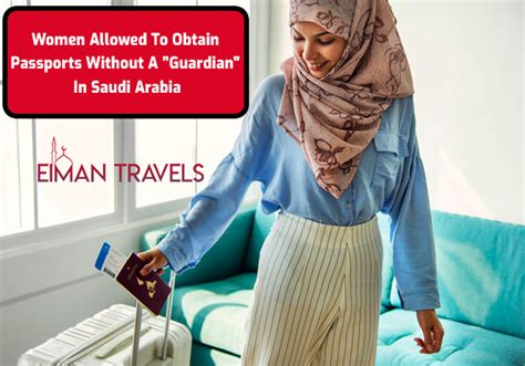 Women Allowed To Obtain Passports Without A Guardian In Saudi Arabia Eiman Travels