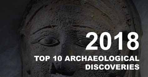Top 10 Archaeological Discoveries Of 2018 Heritagedaily Archaeology