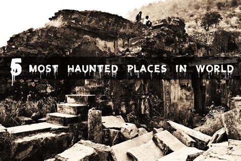 Top 5 Most Haunted Places In The World A Hair Raising Experience