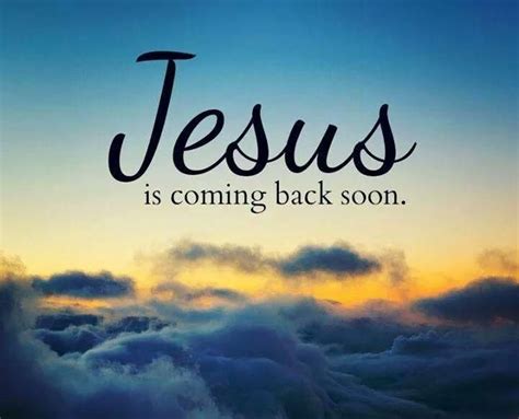 If you are microwaving popcorn, soon means within the next three minutes. Jesus Gateway💕 on (With images) | Jesus is coming, Jesus ...