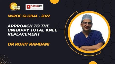 Wiroc Global Approach To The Unhappy Total Knee Replacement Dr Rohit Rambani Youtube