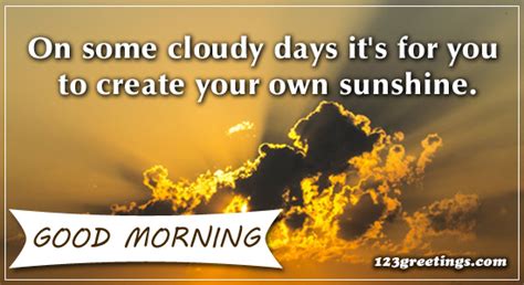 On Some Cloudy Days Free Good Morning Quotes Ecards