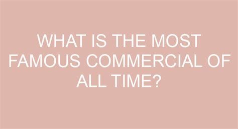 What Is The Most Famous Commercial Of All Time
