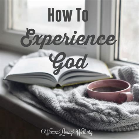 How To Experience God Women Living Well