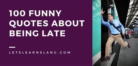 100 Funny Quotes About Being Late Hilarious Excuses You Can Use Lets Learn Slang