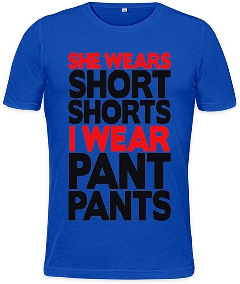 She Wear Short Shorts Slogan Mens T Shirt Uk Clothing