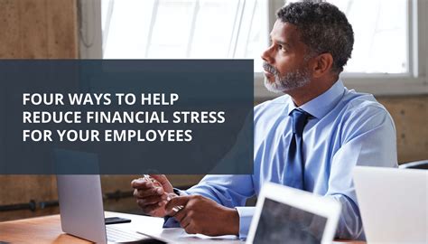 Four Ways To Help Reduce Financial Stress For Your Employees Plan