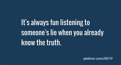 I Know The Truth Quotes Quotesgram